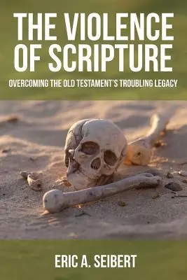 La violence de l'Écriture : Surmonter l'héritage troublant de l'Ancien Testament - The Violence of Scripture: Overcoming the Old Testament's Troubling Legacy