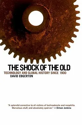 Le choc de l'ancien : La technologie et l'histoire mondiale depuis 1900 - The Shock of the Old: Technology and Global History Since 1900