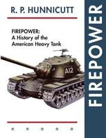 La puissance de feu : Une histoire des chars lourds américains - Firepower: A History of the American Heavy Tank