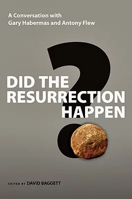 La résurrection a-t-elle eu lieu ? Une conversation avec Gary Habermas et Antony Flew - Did the Resurrection Happen?: A Conversation with Gary Habermas and Antony Flew