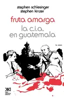 Fruta Amarga : La CIA au Guatemala - Fruta Amarga: La CIA En Guatemala