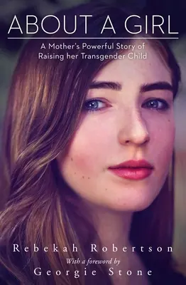 A propos d'une fille : L'histoire puissante d'une mère qui élève son enfant transgenre - About a Girl: A Mother's Powerful Story of Raising Her Transgender Child