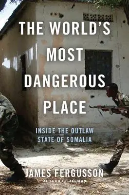 L'endroit le plus dangereux du monde : À l'intérieur de l'État hors-la-loi de Somalie - The World's Most Dangerous Place: Inside the Outlaw State of Somalia