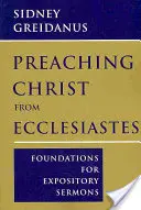 Prêcher le Christ à partir de l'Ecclésiaste : Fondements pour des sermons expositoires - Preaching Christ from Ecclesiastes: Foundations for Expository Sermons