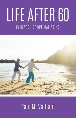 La vie après 60 ans : à la recherche du vieillissement optimal - Life After 60: In Search of Optimal Aging