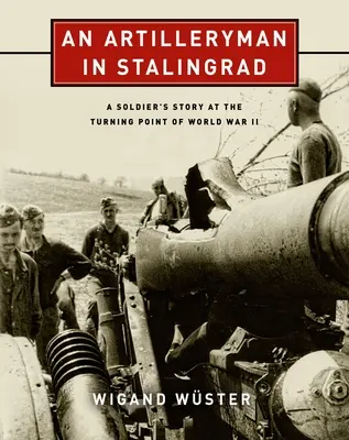 Un artilleur à Stalingrad : L'histoire d'un soldat au tournant de la Seconde Guerre mondiale - An Artilleryman in Stalingrad: A Soldier's Story at the Turning Point of World War II