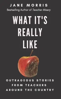 Ce que c'est vraiment : Histoires scandaleuses d'enseignants de tout le pays - What It's Really Like: Outrageous Stories from Teachers Around the Country