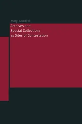 Les archives et les collections spéciales comme lieux de contestation - Archives and Special Collections as Sites of Contestation