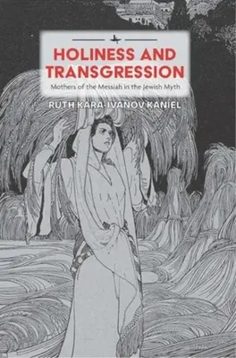 Sainteté et transgression : Les mères du Messie dans le mythe juif - Holiness and Transgression: Mothers of the Messiah in the Jewish Myth