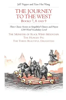 Le voyage en Occident, livres 7, 8 et 9 : trois histoires classiques en chinois simplifié et en pinyin, niveau de vocabulaire 1200 mots - The Journey to the West, Books 7, 8 and 9: Three Classic Stories in Simplified Chinese and Pinyin, 1200 Word Vocabulary Level