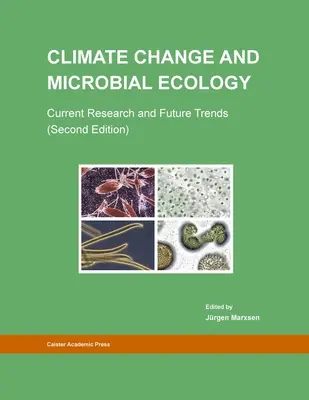 Changement climatique et écologie microbienne : Recherche actuelle et tendances futures (deuxième édition) - Climate Change and Microbial Ecology: Current Research and Future Trends (Second Edition)