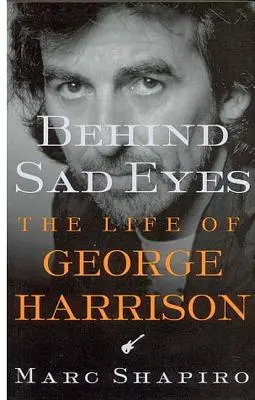 Derrière les yeux tristes : la vie de George Harrison - Behind Sad Eyes: The Life of George Harrison