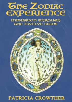 L'expérience du zodiaque : L'initiation à travers les douze signes - The Zodiac Experience: Initiation through the Twelve Signs