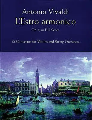 L'Estro Armonico, op. 3, en partition complète : 12 concertos pour 1, 2 et 4 violons - L'Estro Armonico, Op. 3, in Full Score: 12 Concertos for 1, 2 and 4 Violins