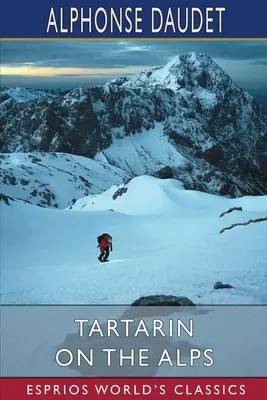 Tartarin dans les Alpes (Esprios Classics) - Tartarin on the Alps (Esprios Classics)