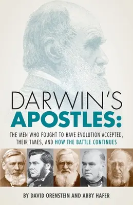 Les apôtres de Darwin : Les hommes qui se sont battus pour faire accepter l'évolution, leur époque et la poursuite de la bataille - Darwin's Apostles: The Men Who Fought to Have Evolution Accepted, Their Times, and How the Battle Continues