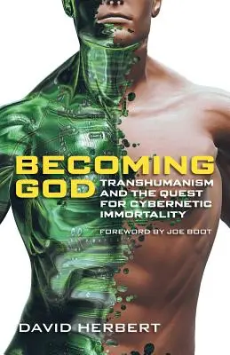 Devenir Dieu : Le transhumanisme et la quête de l'immortalité cybernétique - Becoming God: Transhumanism and the Quest for Cybernetic Immortality