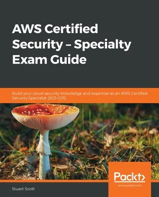 AWS Certified Security - Specialty Exam Guide : Développez vos connaissances et votre expertise en matière de sécurité du cloud en tant que spécialiste de la sécurité certifié par AWS. - AWS Certified Security - Specialty Exam Guide: Build your cloud security knowledge and expertise as an AWS Certified Security Specialist