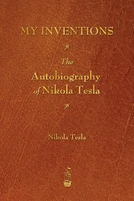 Mes inventions : L'autobiographie de Nikola Tesla - My Inventions: The Autobiography of Nikola Tesla