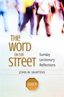 La Parole dans la rue, Année B : Réflexions sur le lectionnaire du dimanche - The Word on the Street, Year B: Sunday Lectionary Reflections