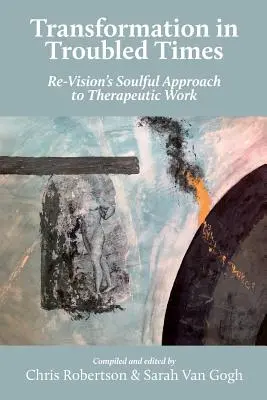 Transformation in Troubled Times : L'approche de l'âme de Re-Vision dans le travail thérapeutique - Transformation in Troubled Times: Re-Vision's Soulful Approach to Therapeutic Work