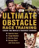 Ultimate Obstacle Race Training : Écrasez les parcours les plus difficiles du monde - Ultimate Obstacle Race Training: Crush the World's Toughest Courses