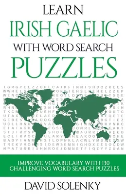 Apprendre le gaélique irlandais avec des mots cachés : Apprendre le vocabulaire de la langue gaélique irlandaise avec des puzzles de recherche de mots pour tous les âges - Learn Irish Gaelic with Word Search Puzzles: Learn Irish Gaelic Language Vocabulary with Challenging Word Find Puzzles for All Ages