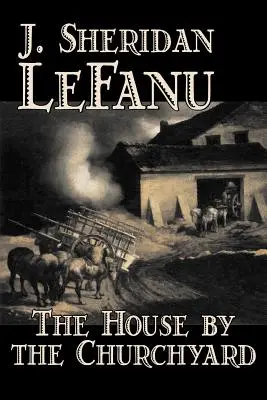 The House by the Churchyard de J. Sheridan LeFanu, Fiction, Classique, Horreur, Fantastique - The House by the Churchyard by J. Sheridan LeFanu, Fiction, Classics, Horror, Fantasy