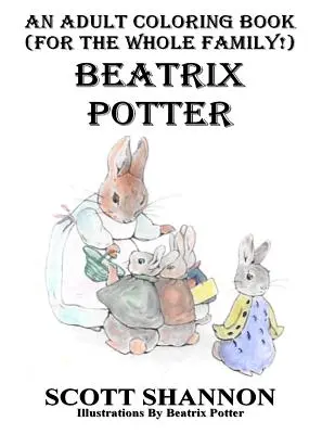 Un livre de coloriage pour adultes (pour toute la famille !) Beatrix Potter - An Adult Coloring Book (For The Whole Family!) Beatrix Potter