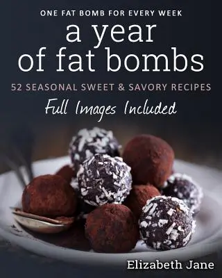 Une année de bombes de graisse : 52 recettes salées et sucrées à base de céréales - A Year of Fat Bombs: 52 Seaonal Sweet & Savory Recipes