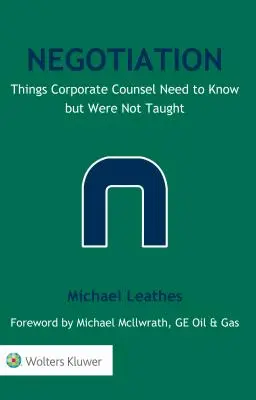 Négociation : Ce que les juristes d'entreprise doivent savoir mais qu'on ne leur a pas appris - Negotiation: Things Corporate Counsel Need to Know but Were Not Taught