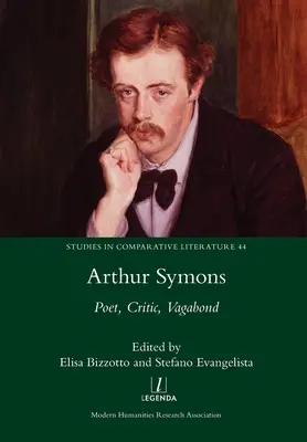 Arthur Symons : Poète, critique, vagabond - Arthur Symons: Poet, Critic, Vagabond