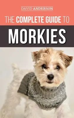 Le guide complet des Morkies : Tout ce qu'un nouveau propriétaire de chien doit savoir sur la race Maltese x Yorkie. - The Complete Guide to Morkies: Everything a new dog owner needs to know about the Maltese x Yorkie dog breed