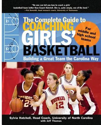 Le guide complet de l'entraîneur de basket-ball pour filles : Construire une grande équipe à la manière de la Caroline - The Complete Guide to Coaching Girls' Basketball: Building a Great Team the Carolina Way