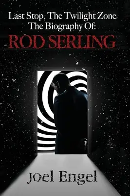 Dernier arrêt, la Quatrième Dimension : la biographie de Rod Serling - Last Stop, the Twilight Zone: The Biography of Rod Serling