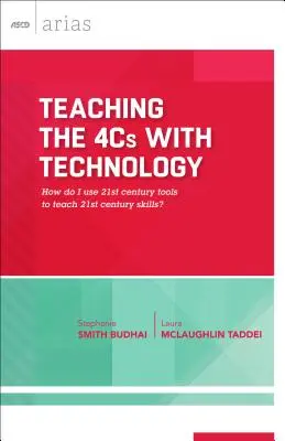 Enseigner les 4C avec la technologie : comment utiliser les outils du 21e siècle pour enseigner les compétences du 21e siècle&nbsp;? (ASCD Arias) - Teaching the 4Cs with Technology: How Do I Use 21st Century Tools to Teach 21st Century Skills? (ASCD Arias)
