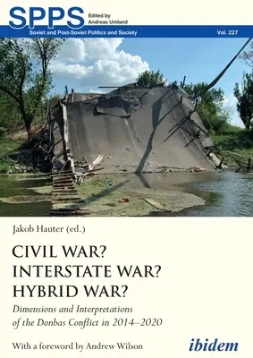 Guerre civile ? Guerre interétatique ? Guerre hybride ? Dimensions et interprétations du conflit du Donbas en 2014-2020 - Civil War? Interstate War? Hybrid War?: Dimensions and Interpretations of the Donbas Conflict in 2014-2020