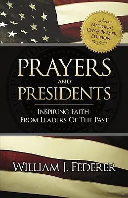 Prières et présidents - La foi inspirée des leaders du passé - Prayers & Presidents - Inspiring Faith from Leaders of the Past