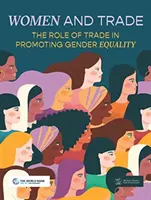 Les femmes et le commerce : le rôle du commerce dans la promotion de l'égalité entre les hommes et les femmes - Women and Trade: The Role of Trade in Promoting Gender Equality