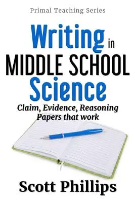 Écrire en sciences au collège : Des papiers qui marchent : affirmations, preuves, raisonnement - Writing in Middle School Science: Claim, Evidence, Reasoning Papers that Work