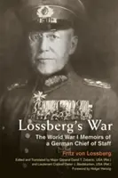 La guerre de Lossberg : les mémoires d'un chef d'état-major allemand pendant la Première Guerre mondiale - Lossberg's War: The World War I Memoirs of a German Chief of Staff