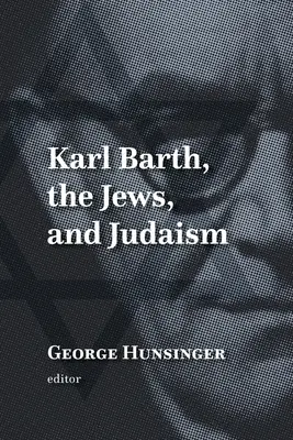 Karl Barth, les Juifs et le judaïsme - Karl Barth, the Jews, and Judaism