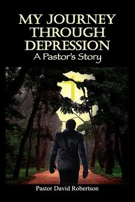 Mon voyage à travers la dépression : L'histoire d'un pasteur - My Journey Through Depression: A Pastor's Story