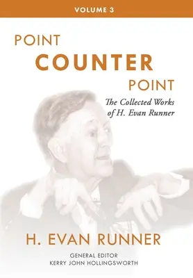 Œuvres complètes de H. Evan Runner, Vol. 3 : Point contre point - The Collected Works of H. Evan Runner, Vol. 3: Point Counter Point