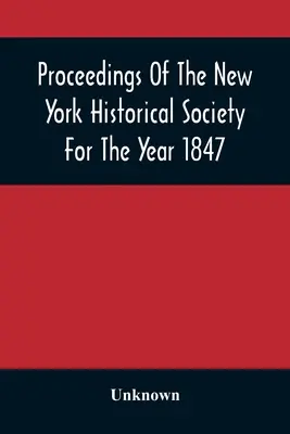 Actes de la société historique de New York pour l'année 1847 - Proceedings Of The New York Historical Society For The Year 1847