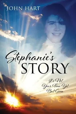 L'histoire de Stephanie : Ce n'est pas encore ton heure, mais bientôt - Stephanie's Story: It's Not Your Time Yet But Soon