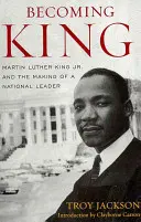 Devenir King : Martin Luther King Jr. et la formation d'un leader national - Becoming King: Martin Luther King Jr. and the Making of a National Leader