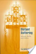 La souffrance à distance : Moralité, médias et politique - Distant Suffering: Morality, Media and Politics