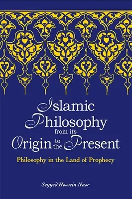 La philosophie islamique des origines à nos jours - Islamic Philosophy from Its Origin to the Present