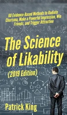 La science de la sympathie : 60 méthodes basées sur des preuves pour rayonner le charisme, faire une impression puissante, gagner des amis et déclencher l'attraction. - The Science of Likability: 60 Evidence-Based Methods to Radiate Charisma, Make a Powerful Impression, Win Friends, and Trigger Attraction